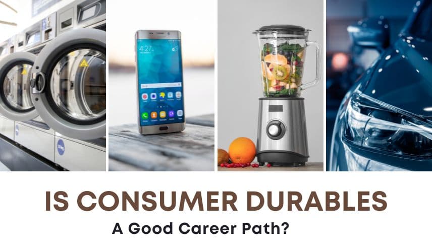 Is Consumer Durables a Good Career Path